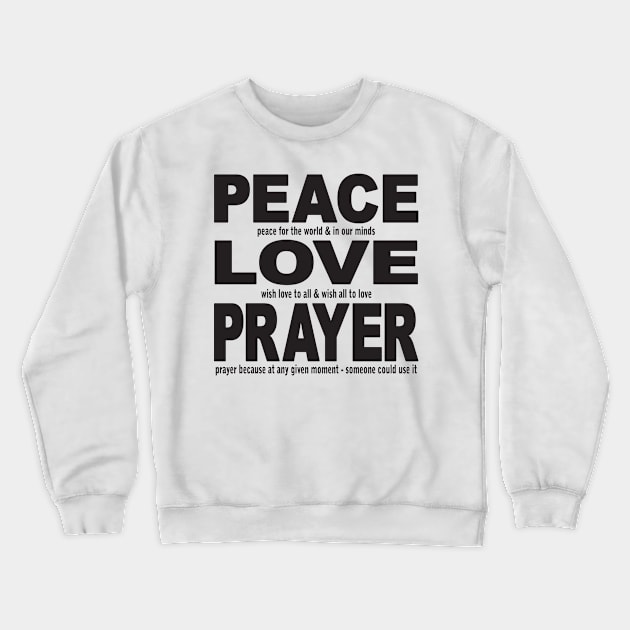 Peace Love Prayer black with meanings Crewneck Sweatshirt by starlingm028